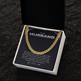 To my husband_3 Cuban Link Chain in Polished Stainlless  or 14K Yellow Gold, Perfect Gift for Any occasion including Father's Day and Birthday.. Adjustable length 18-22 inch.